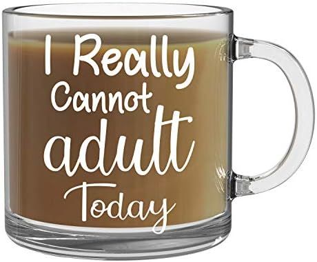 I Really Cannot Adult Today Funny Coffee Mug - 13oz Clear Glass Coffee Mug - Funny Office Sarcasm... | Amazon (US)