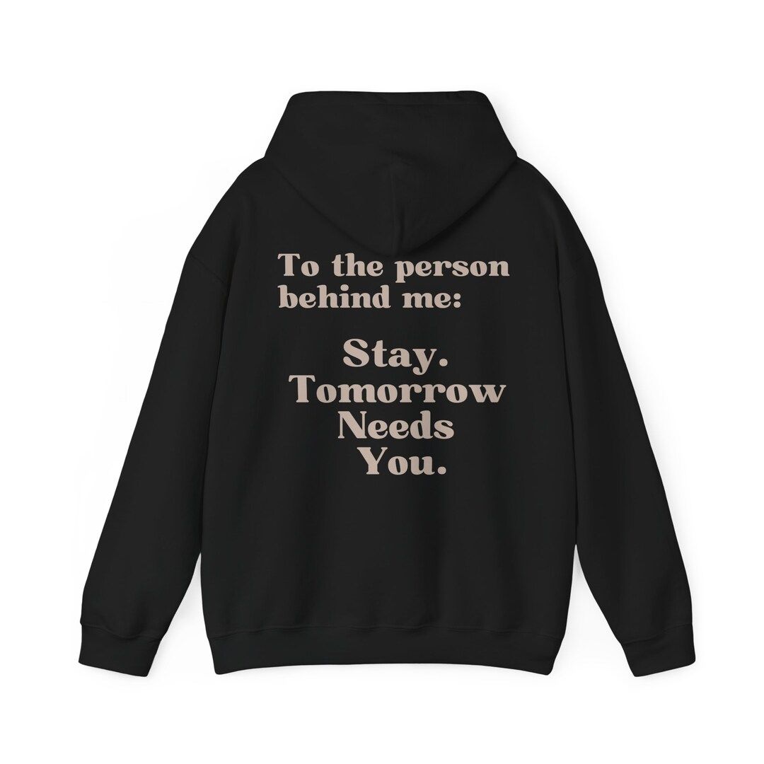 To the Person Behind Me: Stay Tomorrow Needs You Hooded Sweatshirt - Etsy | Etsy (US)
