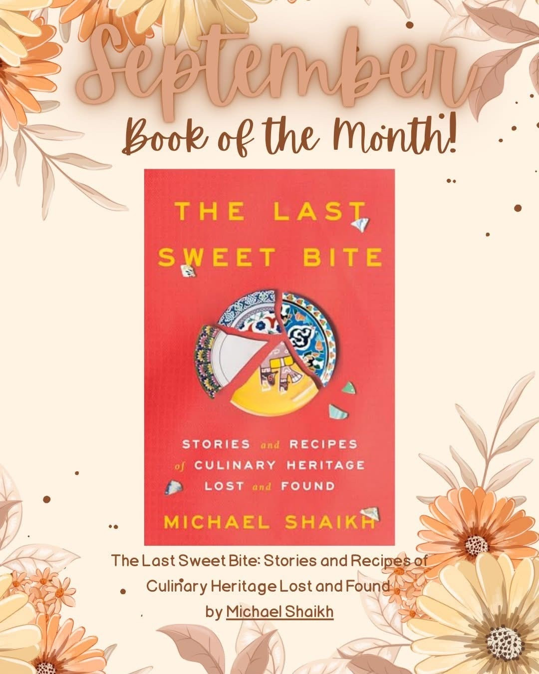 September Book of the Month: 

THE VOTES ARE IN! 
September's BOOK OF THE MONTH is.....
The Last Sweet Bite: Stories and Recipes of Culinary Heritage Lost and Found by Michael Shaikh 

Book Club, Facebook Book Club, women’s book club, 


