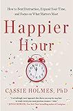 Happier Hour: How to Beat Distraction, Expand Your Time, and Focus on What Matters Most | Amazon (US)