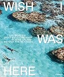 Wish I Was Here: The World’s Most Extraordinary Places on and Beyond the Seashore    Hardcover ... | Amazon (US)