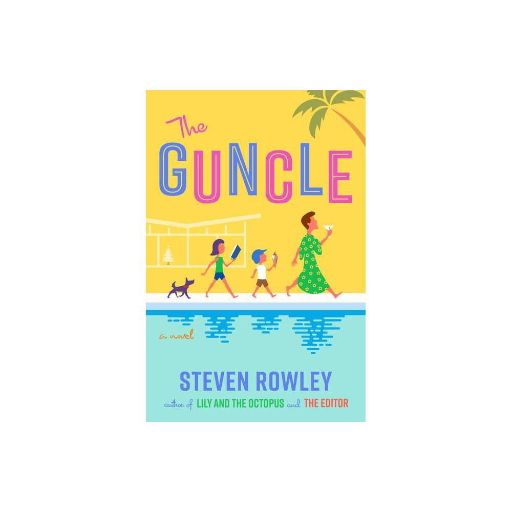 The Guncle - by Steven Rowley (Hardcover) | Target