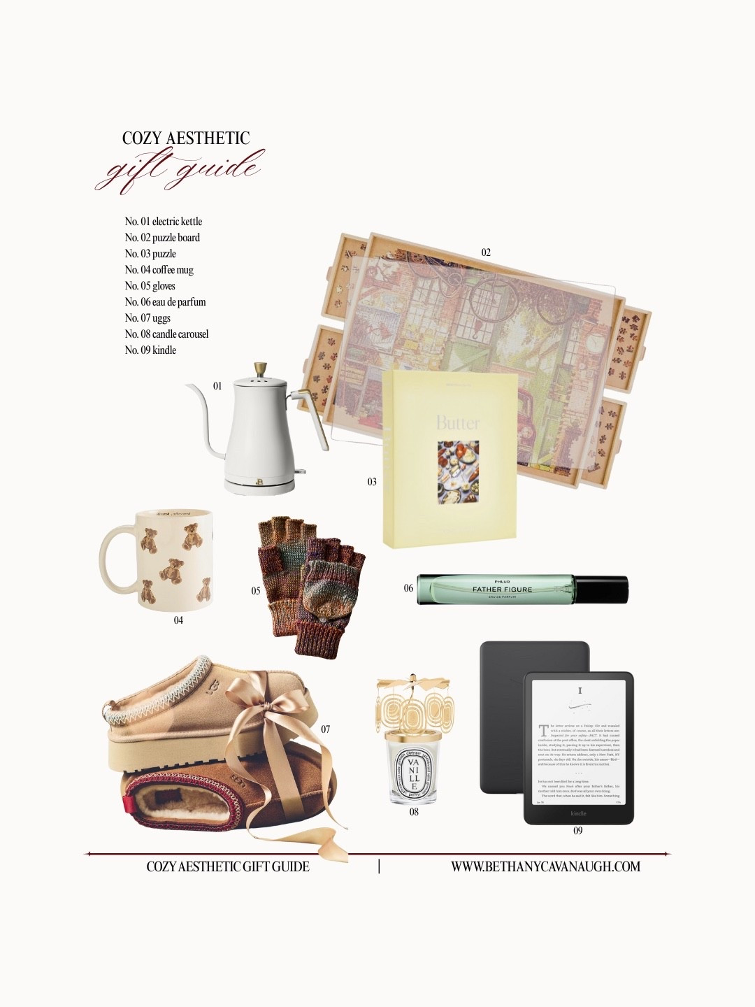 { cozy aesthetic gift guide ⋆.𐙚 ̊

 No. 01 beautiful electric kettle
No. 02 puzzle board
No. 03 piecework butter puzzle
No. 04 teddy bear coffee mug
No. 05 free people gloves
No. 06 phlur father figure eau de parfum
No. 07 uggs
No. 08 diptyque candle carousel
No. 09 kindle paperwhite 

Gift Guide for Her . Aesthetic Homebody Gift Guide . Dreamy Gift Guide . Slow Morning Club . Soft Lifestyle Gift Guide . Gifts for Her } 

#LTKGiftGuide #LTKHome #LTKHoliday