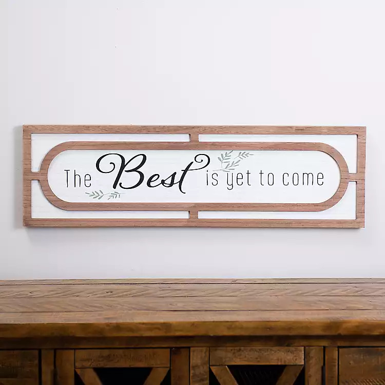 The Best Is Yet To Come Wooden Wall Plaque | Kirkland's Home