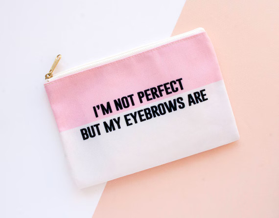 I'm Not Perfect But My Eyebrows Are makeup bag, makeup pouch, custom pouch, custom bag, large cos... | Etsy (US)