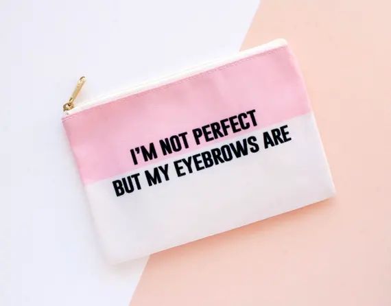 I'm Not Perfect But My Eyebrows Are makeup bag, makeup pouch, custom pouch, custom bag, large cos... | Etsy (US)