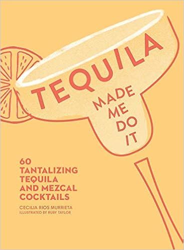 Tequila Made Me Do It: 60 Tantalizing Tequila and Mezcal Cocktails | Amazon (US)
