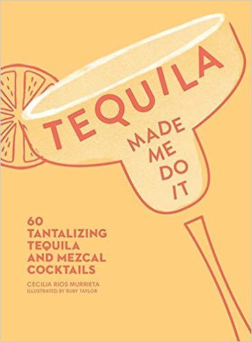 Tequila Made Me Do It: 60 Tantalizing Tequila and Mezcal Cocktails | Amazon (US)
