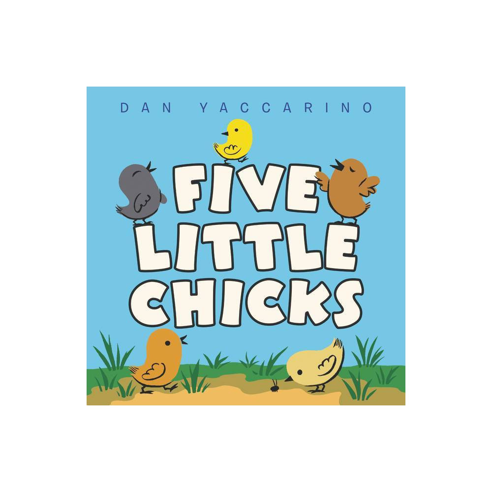 Five Little Chicks - by Dan Yaccarino (Board Book) | Target
