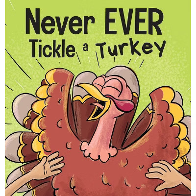 Never EVER Tickle a Turkey - (Never Ever) by  Adam Wallace & Mary Nhin (Hardcover) | Target