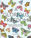 A Glorious Freedom: Older Women Leading Extraordinary Lives (Gifts for Grandmothers, Books for Middle Age, Inspiring Gifts for Older Women) (Lisa Congdon x Chronicle Books) | Amazon (US)