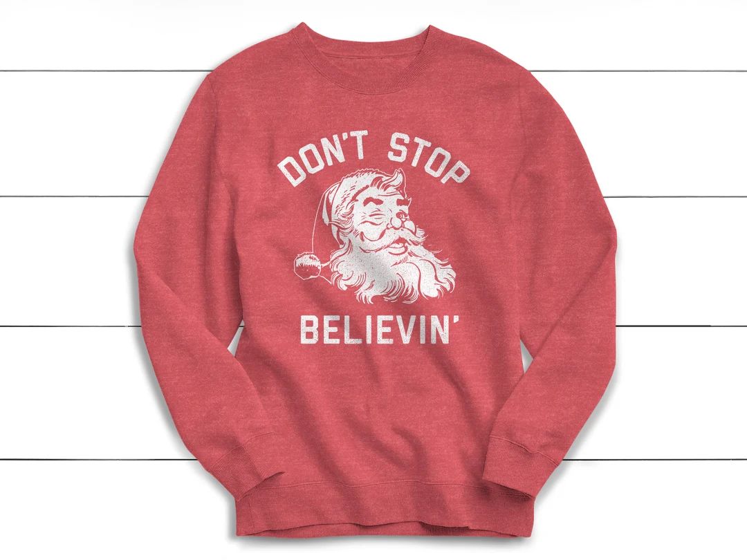 Don't Stop Believing Sweatshirt, Christmas Sweater, Vintage, Christmas Shirt, Santa, Winter Sweat... | Etsy (US)