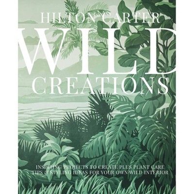 Wild Creations - by Hilton Carter (Hardcover) | Target
