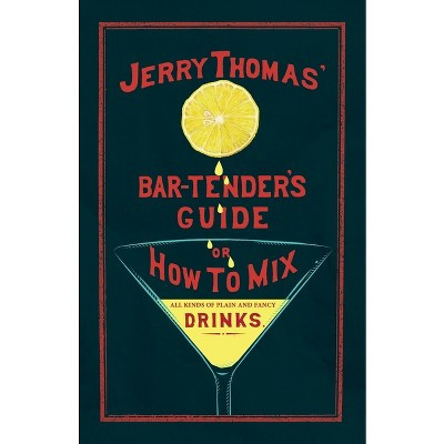 Jerry Thomas' The Bar-Tender's Guide; or, How to Mix All Kinds of Plain and Fancy Drinks - (The Art of Vintage Cocktails) (Paperback) | Target