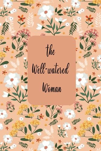 The Well Watered Woman: Blank Lined Notebook Journal " 6x 9" inch 120 Pages. Journaling, Diary, Note | Amazon (US)