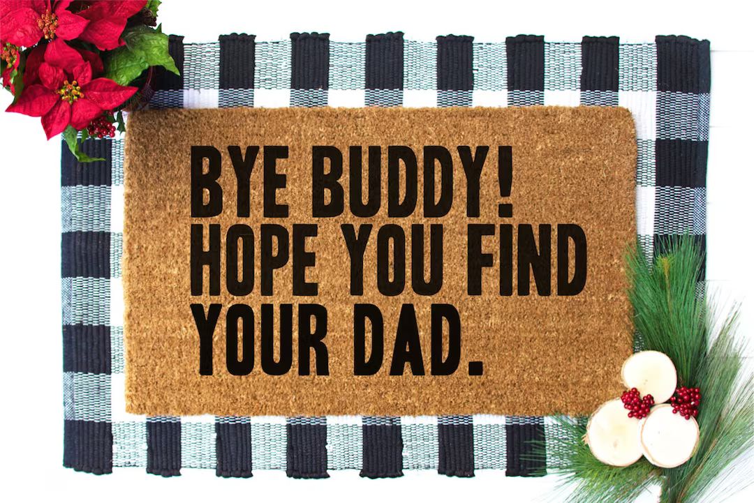 Bye Buddy I Hope You Find Your Dad, Christmas Doormat, Elf Doormat,  Elf Rug, Holiday Doormat, We... | Etsy (US)