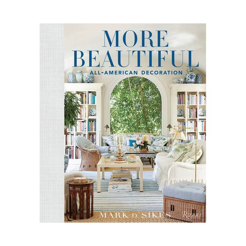 More Beautiful - by  Mark D Sikes (Hardcover) | Target