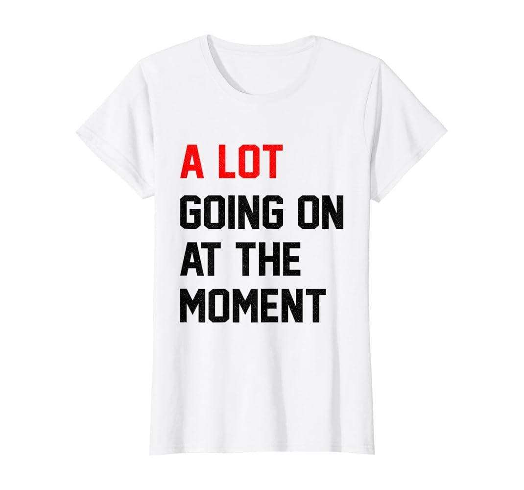 Womens A Lot Going On at The Moment T-Shirt | Amazon (US)