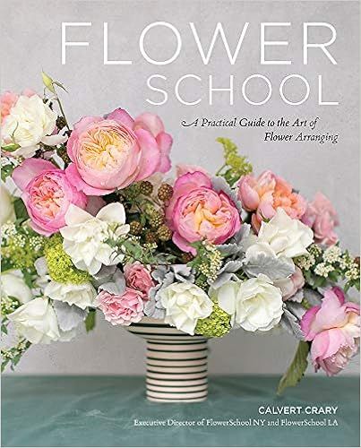 Flower School: A Practical Guide to the Art of Flower Arranging     Hardcover – November 10, 20... | Amazon (US)