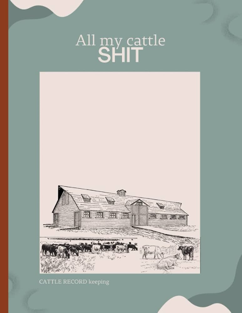 All my cattle shit: All My Cattle Shit, Cattle Record Keeping: Farm, Beef Calving Log, Calves Jou... | Amazon (US)