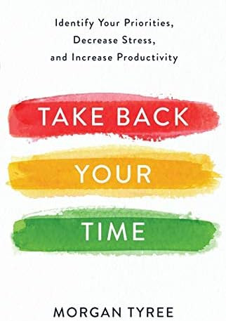 Take Back Your Time: Identify Your Priorities, Decrease Stress, and Increase Productivity | Amazon (US)