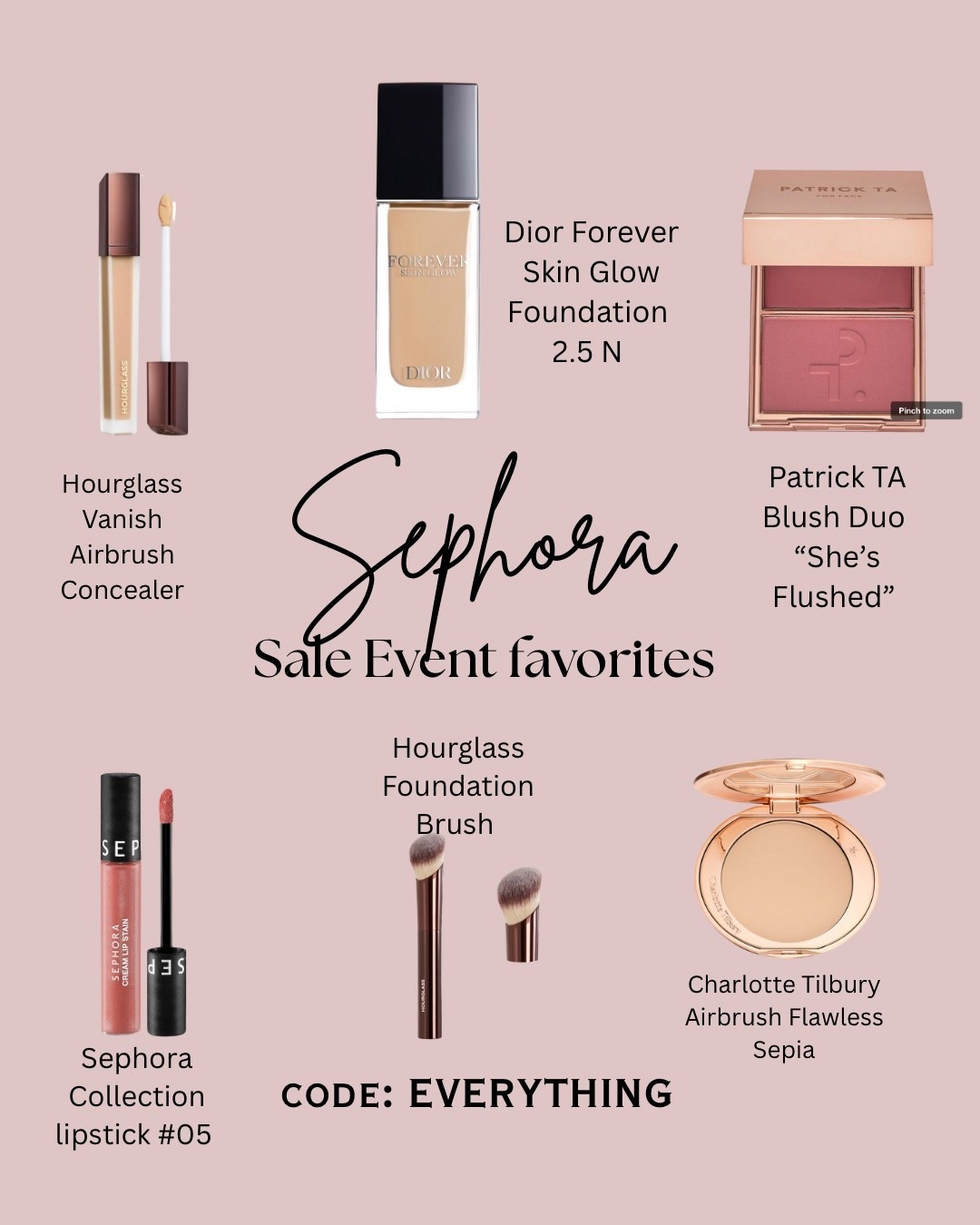 My top 6 products from Sephora Sale!! 

1. Dior Forever Foundation 2.5N 
2. hourglass concealer sepia 
3. Charlotte Tilbury Airbrush Flawless #2
4. Patrick TA double blush creme “She’s flushed” 
5. Sephora collection lipstick #05

#LTKSaleAlert #LTKBeauty #LTKGiftGuide