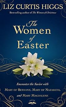 The Women of Easter: Encounter the Savior with Mary of Bethany, Mary of Nazareth, and Mary Magdal... | Amazon (US)
