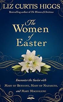The Women of Easter: Encounter the Savior with Mary of Bethany, Mary of Nazareth, and Mary Magdal... | Amazon (US)