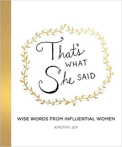 That's What She Said: Wise Words from Influential Women    Hardcover – Illustrated, April 3, 20... | Amazon (US)