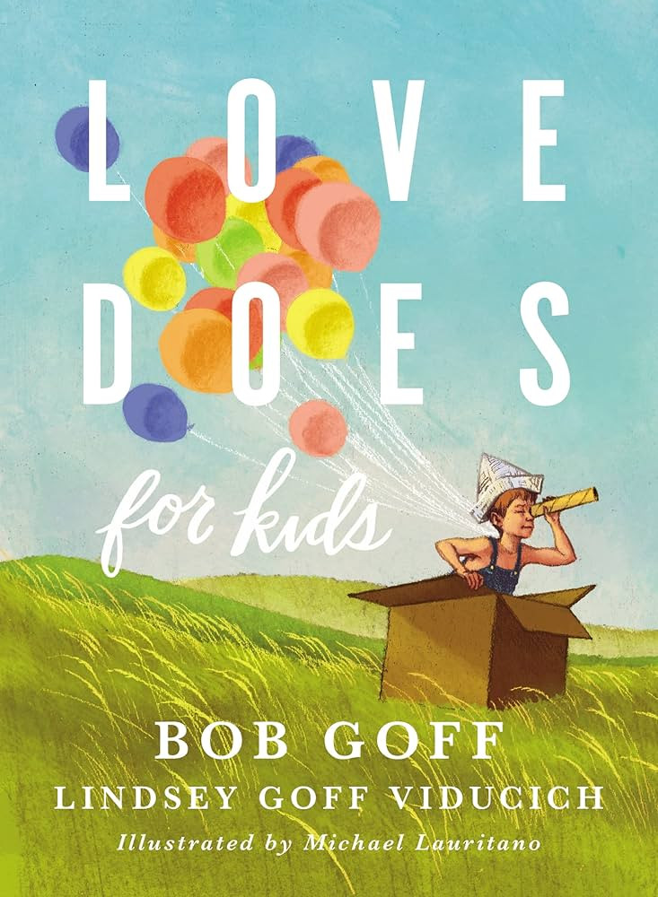 Love Does for Kids: Goff, Bob, Viducich, Lindsey Goff: 9780718095222: Amazon.com: Books | Amazon (US)