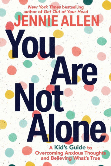 You Are Not Alone: A Kid's Guide to Overcoming Anxious Thoughts and Believing What's True | Barnes & Noble