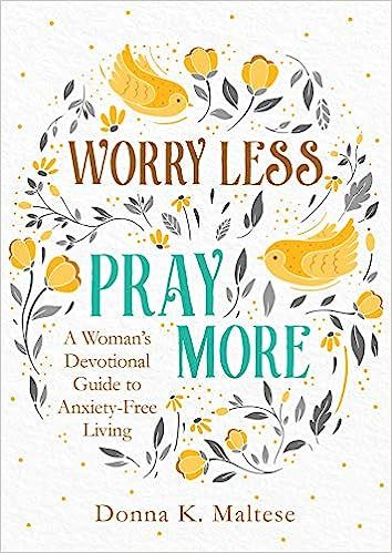 Worry Less, Pray More: A Woman's Devotional Guide to Anxiety-Free Living     Paperback – March ... | Amazon (US)