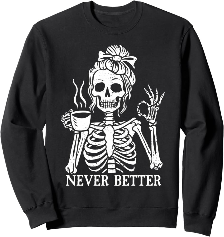 Messy Bun Drinking Coffee For Women Never Better Skeleton Sweatshirt | Amazon (US)