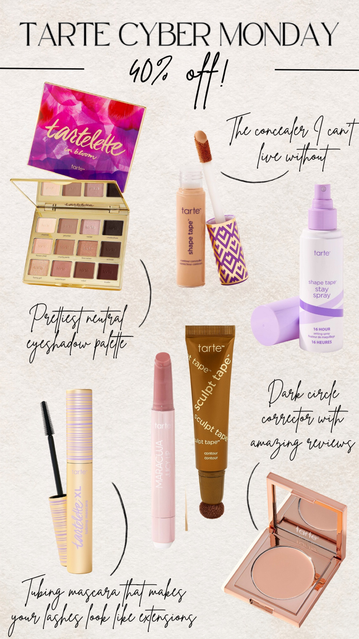 Tarte Cyber Monday sale ends tomorrow! Last chance for 40% off almost everything. These are my favorite beauty products from Tarte - my tried and true Shape Tape Concealer, tubing mascara that makes your lashes look fake, neutral eyeshadow palette, 16 hour setting spray, contour wand, Maranda juicy gloss, and the product I can’t wait to try - the dark circle corrector with amazing reviews. 

#LTKSaleAlert #LTKFindsUnder50 #LTKBeauty