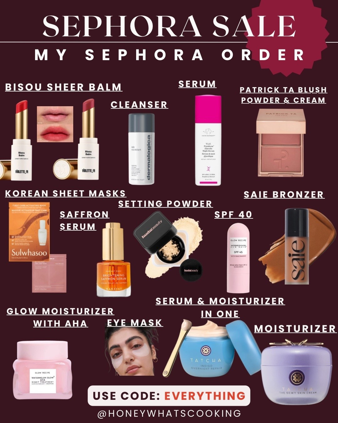 Sephora order. Use code : EVERYTHING

Violette sheer balm lipstick in shades Bonbon Coquelicot and Rose Latte. Both give a nice blur effect. 

Drunk elephant serum with glycolic acid - both my husband and I use this. So good. 

Patrick Ta blush / trying the famous blush in She’s so Seductive. You can’t go wrong with any of the colors. 

Huda beauty setting powder in shade Banana Bread. 

Glow spf 40 sunscreen. 

Saie bronzer / saie products are amazing and clean at Sephora. The bronzer gives you a nice glow. Excited to try. 

Korean skincare masks in biodance (deep mask for poor minimizing and firming care) and sulwhasoo mask (this is a really good brand and it is expensive. The sheet mask is $12 tho - not too bad)

Ranavat saffron serum. I love this one. 

Eye mask / Sephora’s vitamin c eye mask which is 30% off (all Sephora products)

Tatcha dewy skin moisturizer – this is my all-time favorite moisturizer. I love it. I stock up on every sale.

Tatcha serum and moisturizer in one I use this one at night and you’ll wake up with smooth and firm skin. I love it.  

Glow moisturizer with AHA - trying a mini version of this. Blow brand is also part of the Korean skin care line. 

#sephorasale #beautysale #skincare 

#LTKSaleAlert