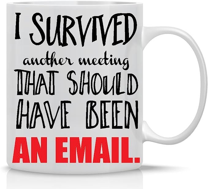 I Survived Another Meeting That Should Have Been An Email Mug- Funny Sarcastic Mug - 11OZ Coffee ... | Amazon (US)