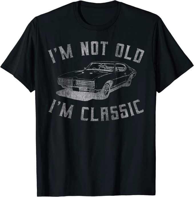 I'm Not Old I'm Classic Funny Car Graphic - Mens & Womens Short Sleeve T-Shirt | Amazon (US)