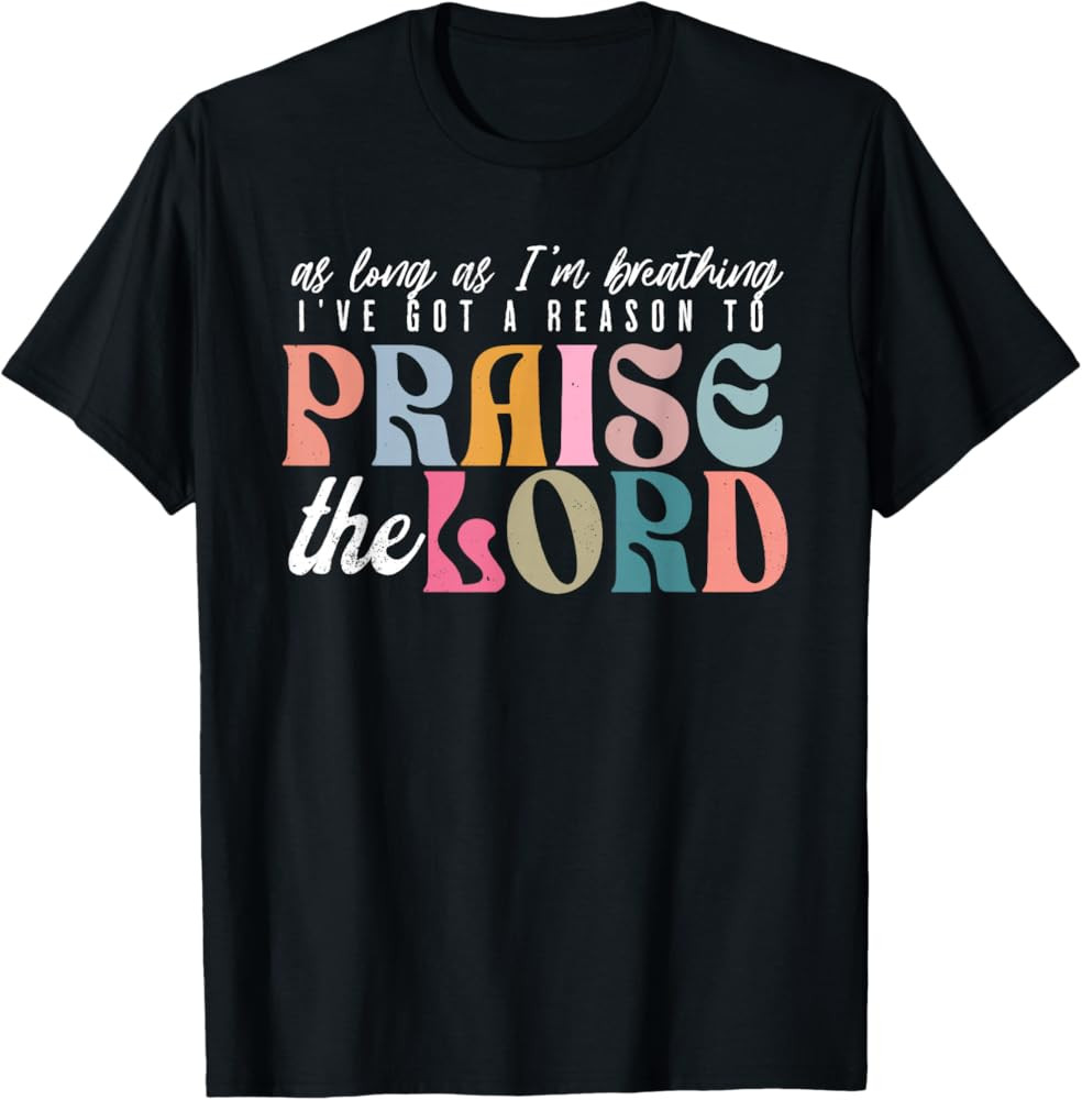 As Long As Im Breathing I've Got a Reason to Praise The Lord T-Shirt | Amazon (US)