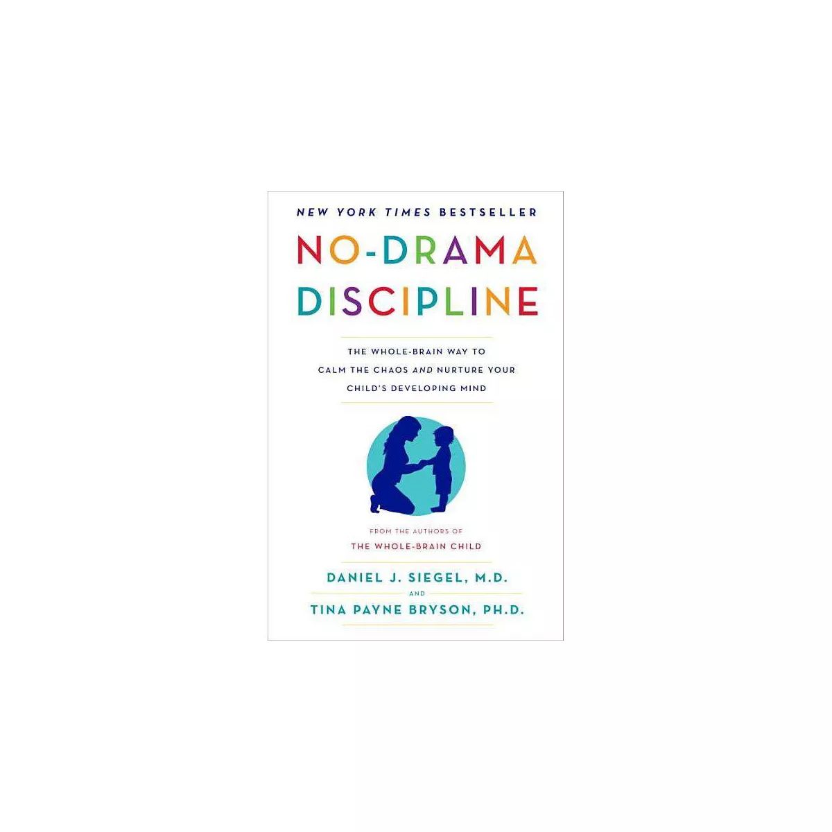 No-Drama Discipline - by Daniel J Siegel & Tina Payne Bryson | Target