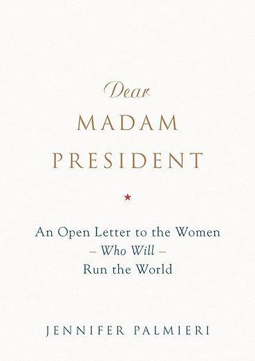 Dear Madam President: An Open Letter to the Women Who Will Run the World | Amazon (US)