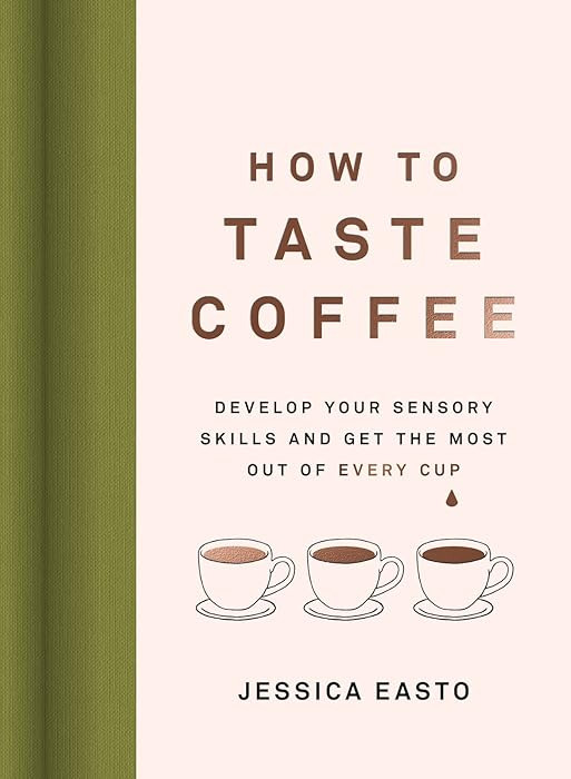 How to Taste Coffee: Develop Your Sensory Skills and Get the Most Out of Every Cup | Amazon (US)