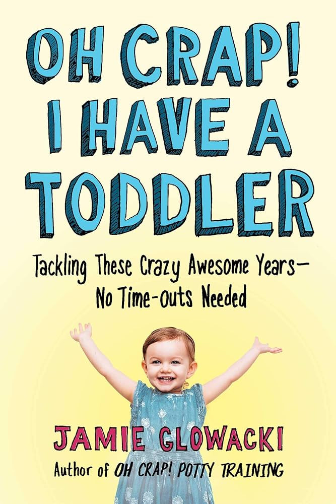Oh Crap! I Have a Toddler: Tackling These Crazy Awesome Years―No Time-outs Needed (2) (Oh Crap ... | Amazon (US)