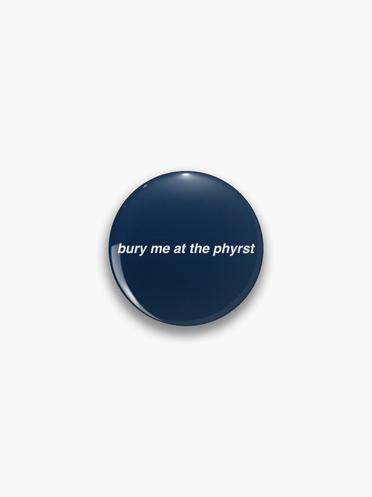bury me at the phyrst Pin | Redbubble (US)