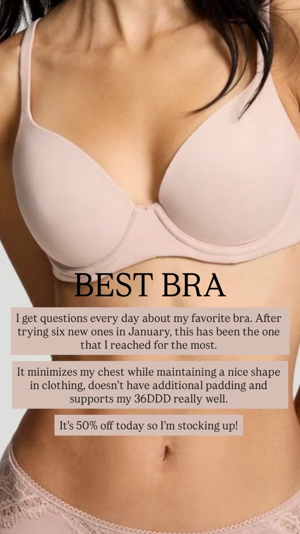 I get questions every day about my favorite bra. After trying six new ones in January, this has been the one that I reached for the most.

It minimizes my chest while maintaining a nice shape in clothing, doesn’t have additional padding and supports my 36DDD really well.

It’s 50% off today so I’m stocking up!

#LTKOver40 #LTKSaleAlert #LTKMidsize
