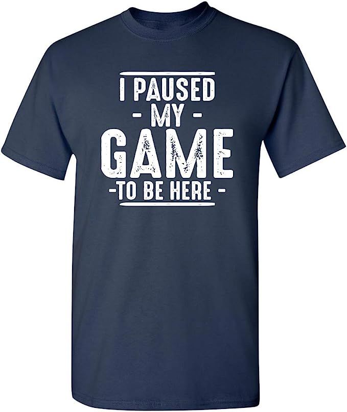 I Paused My Game to Be Here Graphic Novelty Sarcastic Funny T Shirt | Amazon (US)