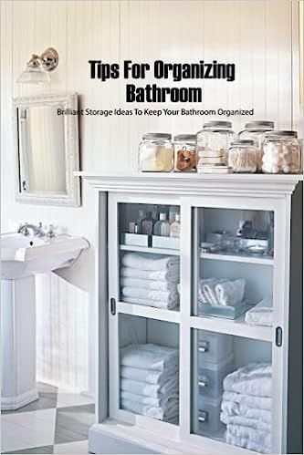 Tips For Organizing Bathroom: Brilliant Storage Ideas To Keep Your Bathroom Organized    Paperbac... | Amazon (US)