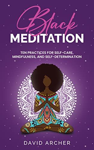 Black Meditation: Ten Practices for Self-Care, Mindfulness, and Self-Determination | Amazon (US)