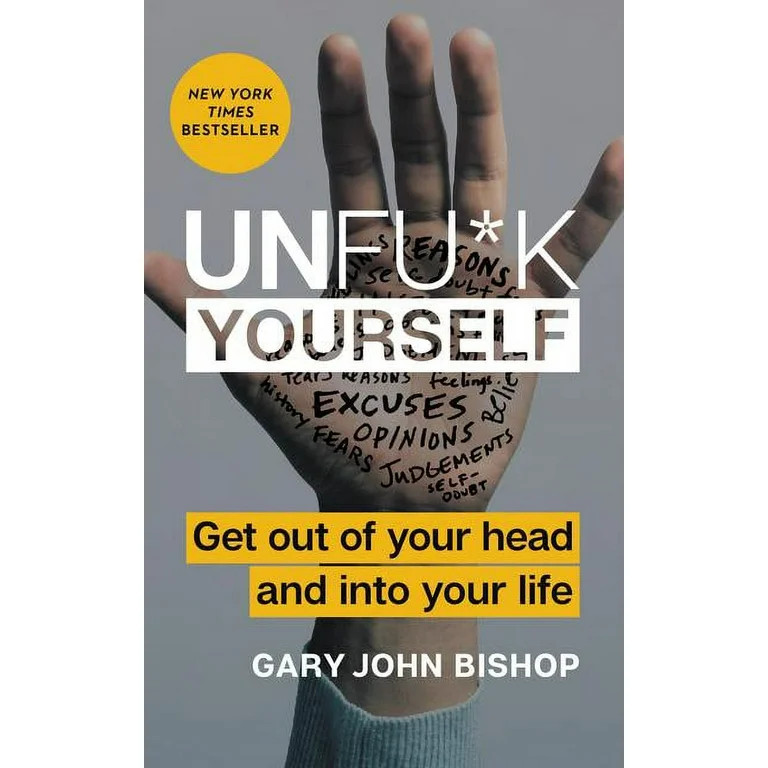 Unfu*k Yourself: Unfu*k Yourself: Get Out of Your Head and Into Your Life (Hardcover) | Walmart (US)