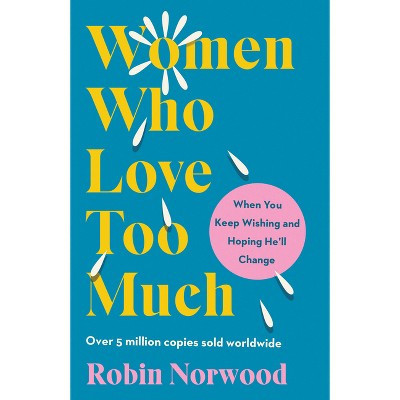 Women Who Love Too Much - by  Robin Norwood (Paperback) | Target