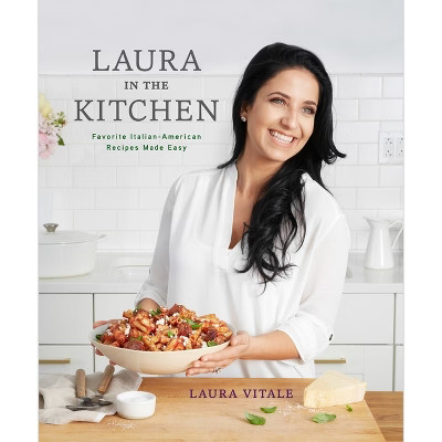 Laura in the Kitchen - by  Laura Vitale (Hardcover) | Target